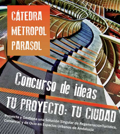 Cátedra Metropol-Parasol de la Universidad de Sevilla convoca III Edición del Concurso de Ideas 'Tu proyecto: tu ciudad'. Cartel del concurso