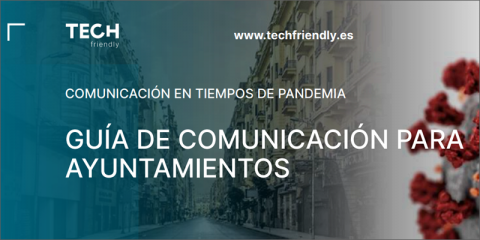 TECH Friendly elabora una guía para ayudar a los consistorios a comunicar sobre la crisis sanitaria