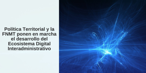 Arranca el desarrollo del Ecosistema Digital Interadministrativo para la cooperación entre administraciones