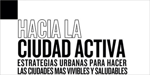 Publicado el libro ‘Hacia la Ciudad Activa’ sobre estrategias para hacer las urbes más vivibles y saludables