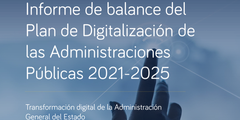 El Informe de balance del Plan de Digitalización de las Administraciones Públicas 2021-2025