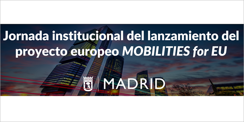 Madrid acogerá una jornada institucional del lanzamiento del proyecto Mobilities for EU