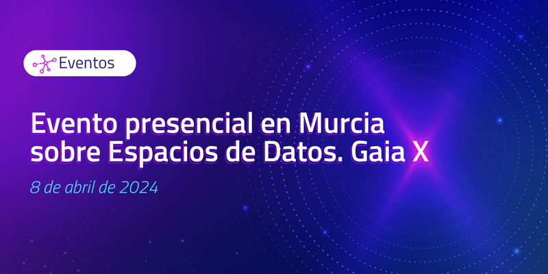 La ciudad de Murcia acoge un evento sobre espacios de datos y la iniciativa Gaia X