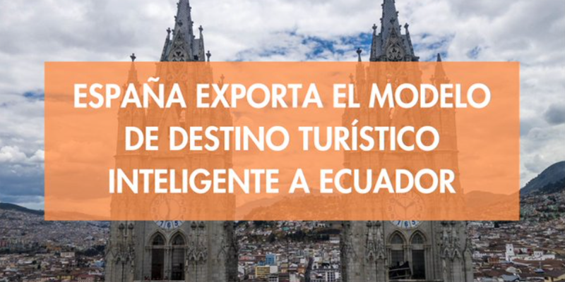 Quito trabaja con Segittur para convertirse en un destino turístico inteligente