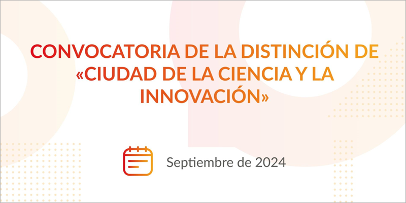 Abierta una nueva convocatoria para obtener la distinción de ‘Ciudad de la Ciencia y la Innovación’