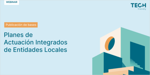 TECH friendly organiza un webinar sobre las ayudas dirigidas a Planes de Actuación Integrados