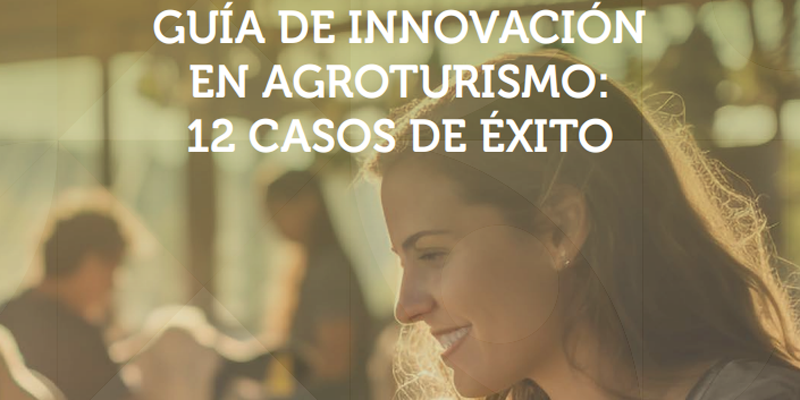 Nueva guía de Segittur para impulsar el Modelo de Innovación Sostenible de Experiencias Agroturísticas