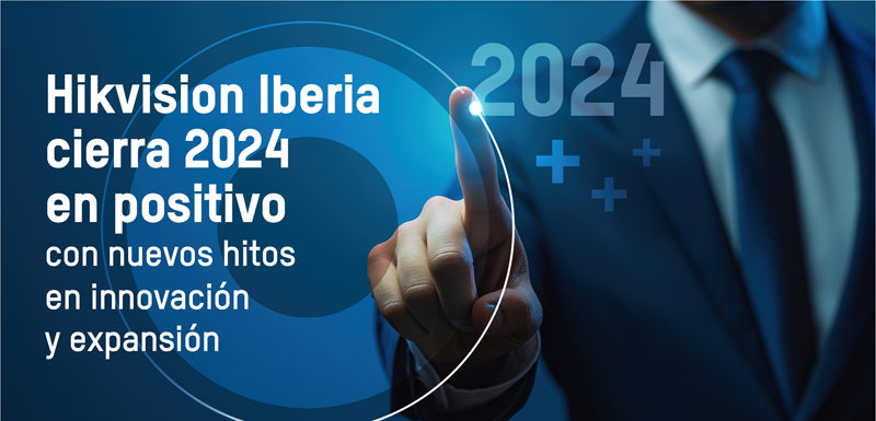 Balance de 2024 de Hikvision Iberia 