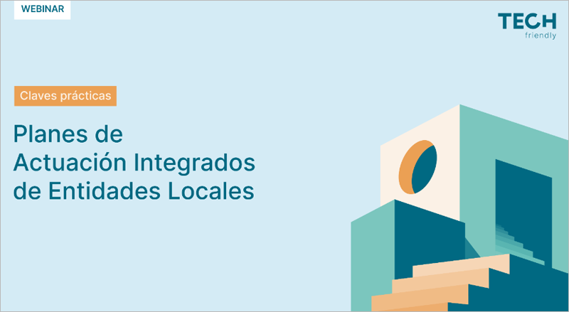 Webinar de TECH friendly sobre las subvenciones para Planes de Actuación Integrados de entidades locales