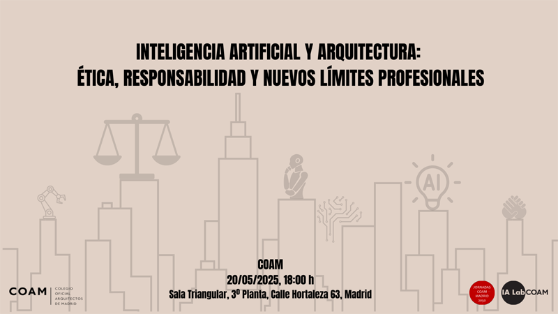Jornada 'Inteligencia Artificial y Arquitectura: Ética, Responsabilidad y nuevos límites profesionales' en el COAM