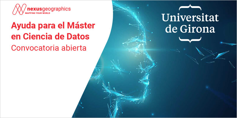 Convocatoria de ayudas de la Universidad de Girona y Nexus Geographics para el Máster en Ciencia de Datos