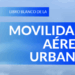 Libro Blanco de la Movilidad Aérea Urbana de Madrid