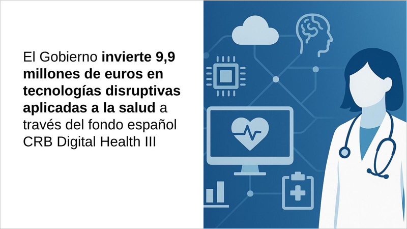 El Gobierno invierte 9,9 millones de euros en tecnologías disruptivas aplicadas a la salud a través del fondo español CRB Digital Health III
