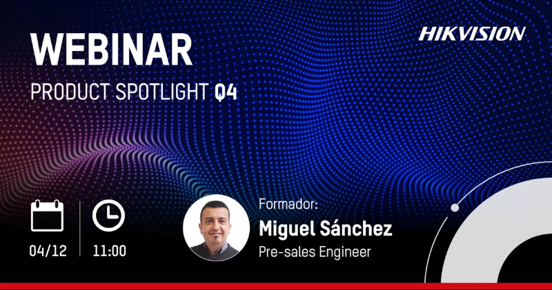 webinar ‘Product Spotlight Q4’ de Hikvision
