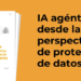 La AEPD orienta sobre la IA agéntica desde la perspectiva de protección de datos