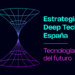 La nueva Estrategia Nacional Deep Tech reforzará las capacidades científicas y tecnológicas