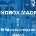 El Sandbox Madrid da luz verde a 20 proyectos para probar nuevas tecnologías en la ciudad
