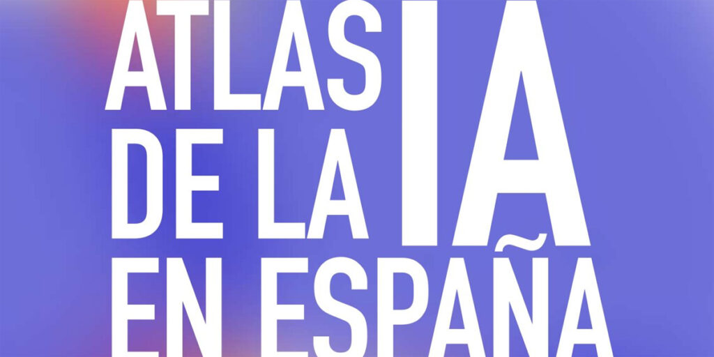 El Atlas de la IA en España recoge los avances en talento, empresas, servicios públicos e infraestructuras digitales